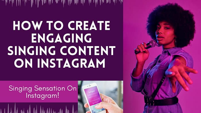 How to Create Engaging Singing Content on Instagram